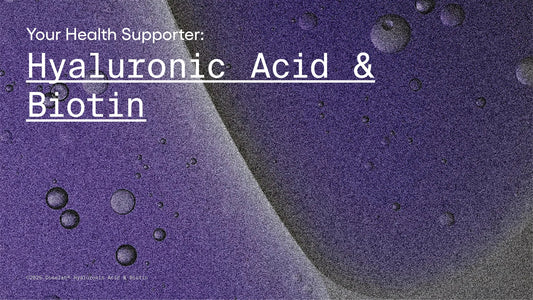 Your Health Supporter: Hyaluronic acid & Biotin